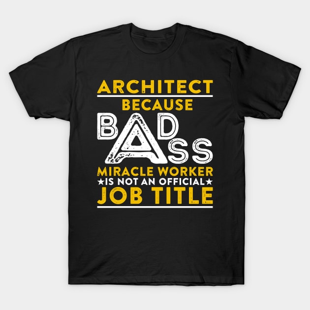 Architect Badass Miracle Worker T-Shirt by RetroWave